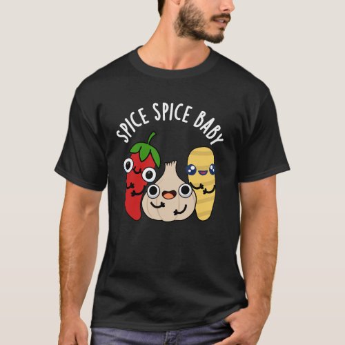 Spice Spice Baby Funny Food Pun Dark BG T_Shirt