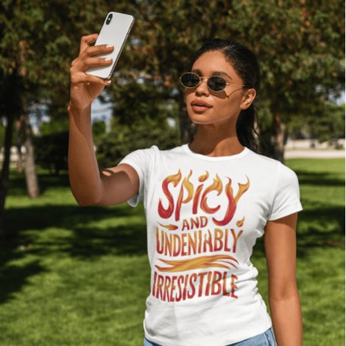 Spicy And Undeniably Irresistible T_Shirt