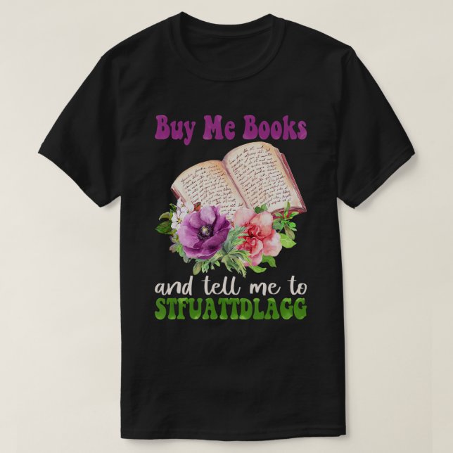 Spicy Book Lover Buy Me Books And Tell Me To STFUA T-Shirt (Design Front)