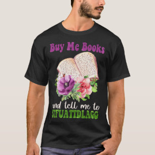 Spicy Book Lover Buy Me Books And Tell Me To STFUA T-Shirt