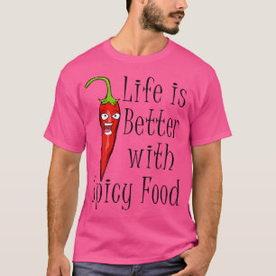 Spicy Food Pepper Funny Saying Chili T-Shirt