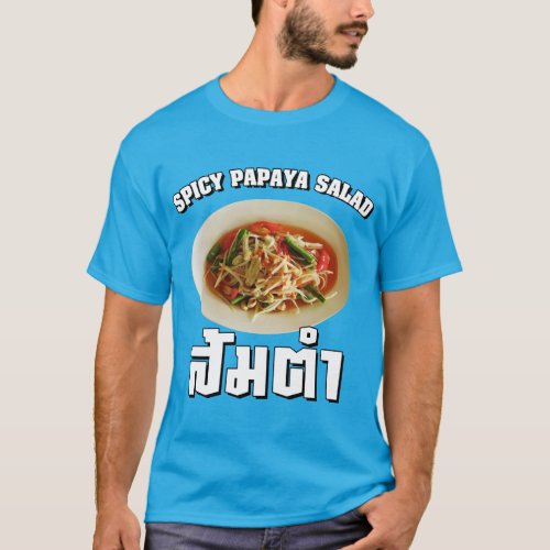 Spicy Papaya Salad Som Tam  Thai Lao Food T_Shirt