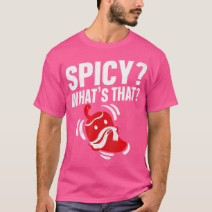 Spicy What'S That Design For A Spicy Chili Pepper T-Shirt