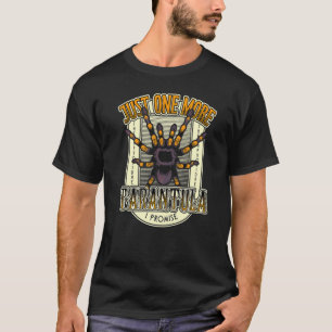 Spider Just One More Tarantula Owner T-Shirt