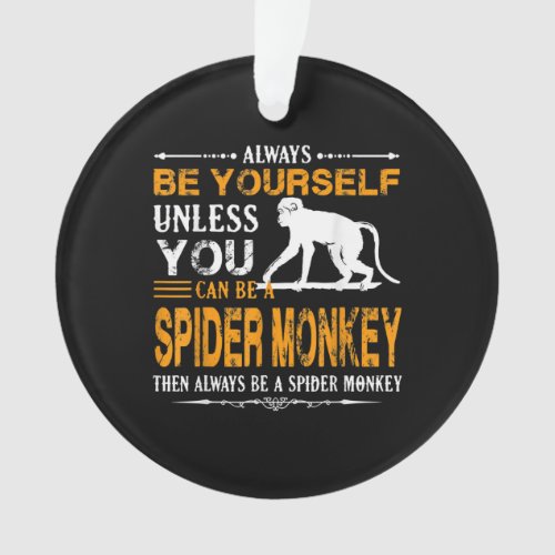 Spider Monkey  _ Always Be A Spider Monkey Ornament