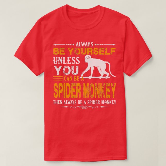 Spider Monkey  - Always Be A Spider Monkey  T-Shirt (Design Front)