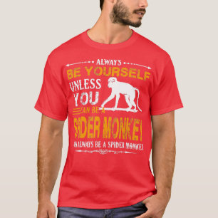 Spider Monkey  - Always Be A Spider Monkey  T-Shirt