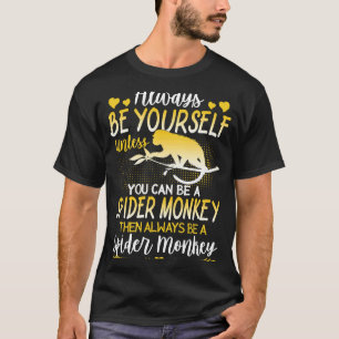 Spider Monkey Always Be A Spider Monkey T-Shirt