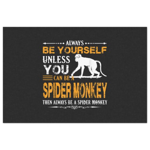 Spider Monkey  _ Always Be A Spider Monkey Tissue Paper