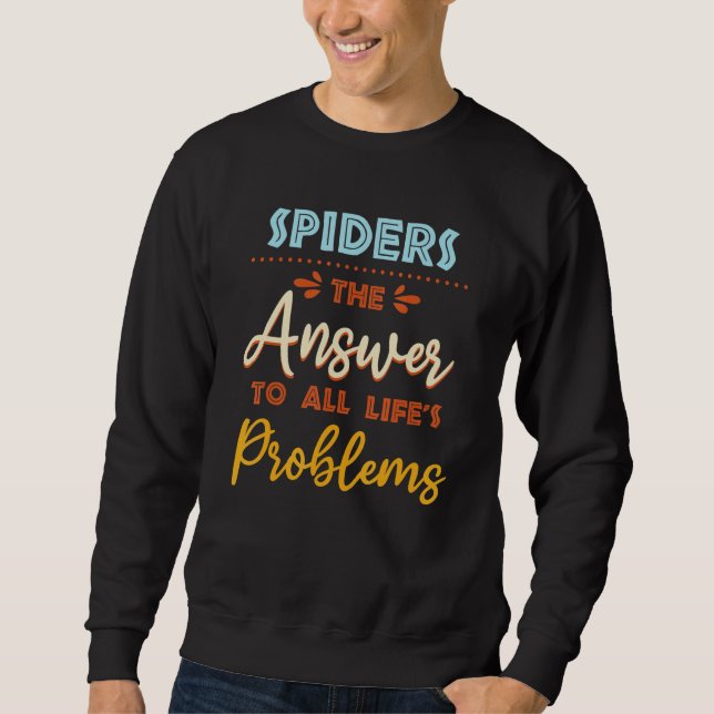 Spiders Answer To All Problems  Animal Meme Humor  Sweatshirt (Front)