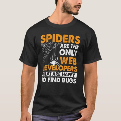 Spiders Are Only The Web Developers That Are Happy T_Shirt