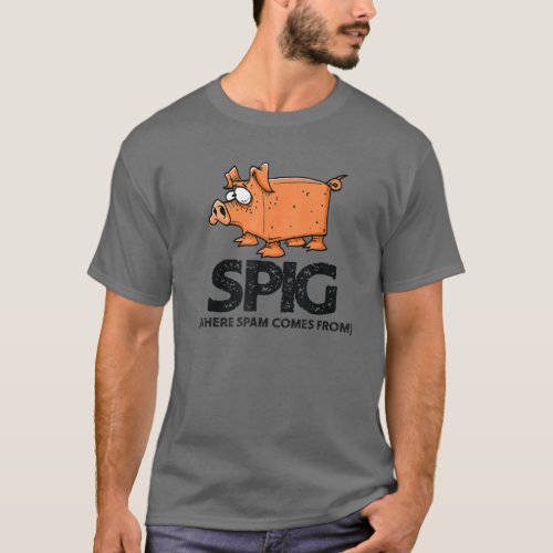 Spig Where Spam Comes From Funny Pig T_Shirt