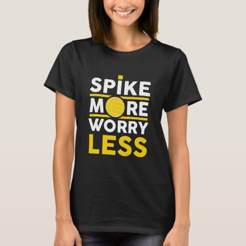 Spike More Worry Less Volleyball Spikeball Design  T_Shirt