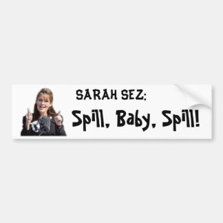 Spill, Baby, Spill!! Bumper Sticker