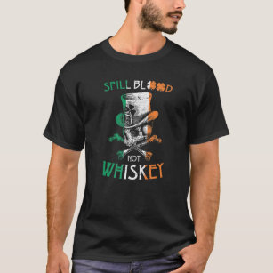 Spill Blood Not Whiskey T Irish Skeleton Biker Vin T-Shirt