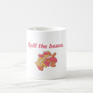 Spill the beans. (Idiom) Coffee Mug