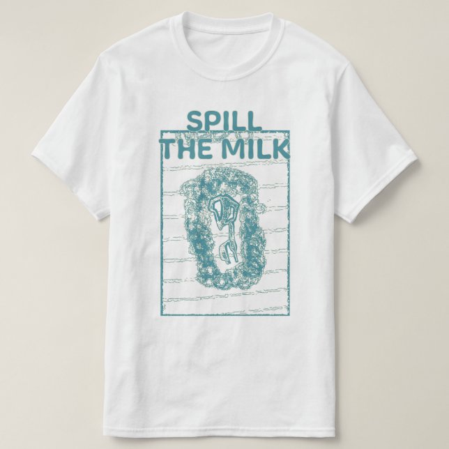 Spill the milk T-Shirt (Design Front)
