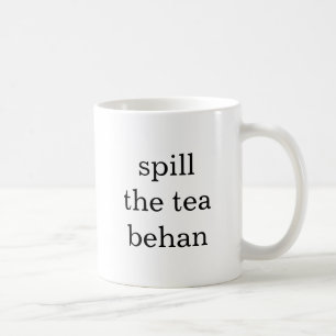 Spill The Tea Behan Funny Chai Lover Coffee Mug