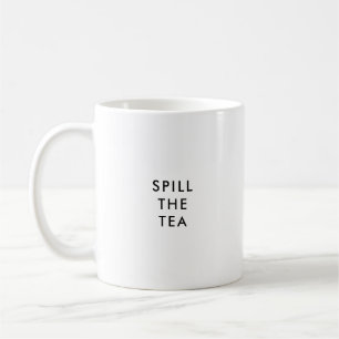 Spill The Tea Funny Custom Coffee Mug