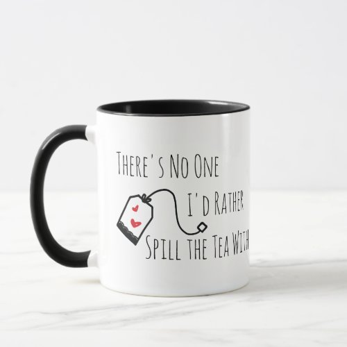 Spill the Tea Funny Saying Gift for Friend Mug