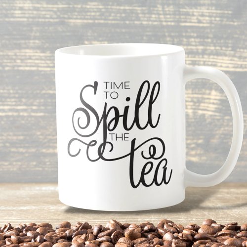 Spill the Tea Sassy Typography Black Coffee Mug