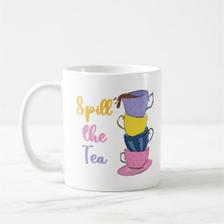 Spill The Tea - Tea Drinker Coffee Mug