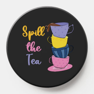 Spill The Tea - Tea Drinker PopSocket