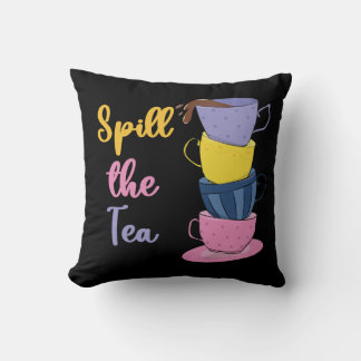 Spill The Tea - Tea Drinker Throw Pillow