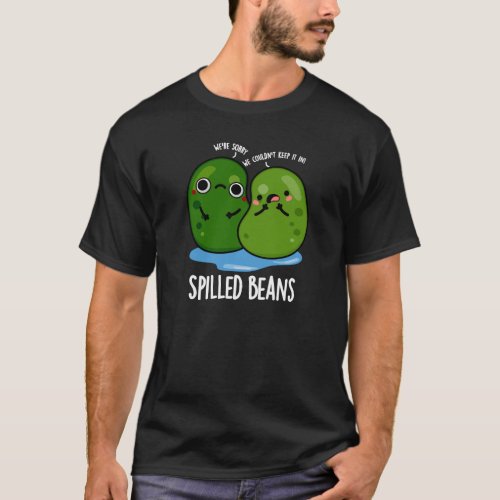 Spilled Beans Funny Veggie Bean Pun Dark BG T_Shirt