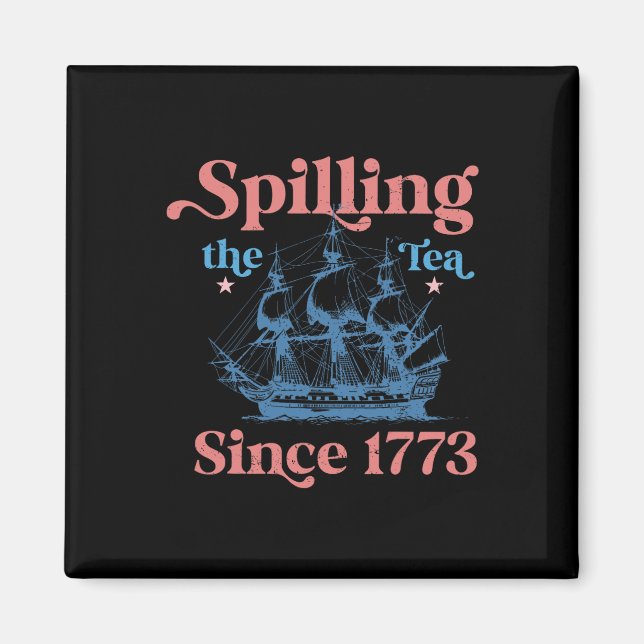 Spillin The Tea Since 1773 Funny 4th Of July Party Magnet (Front)
