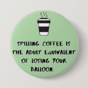 spilling coffee... button