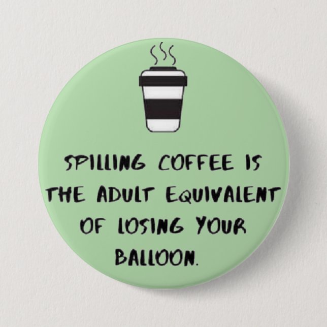 spilling coffee... button (Front)