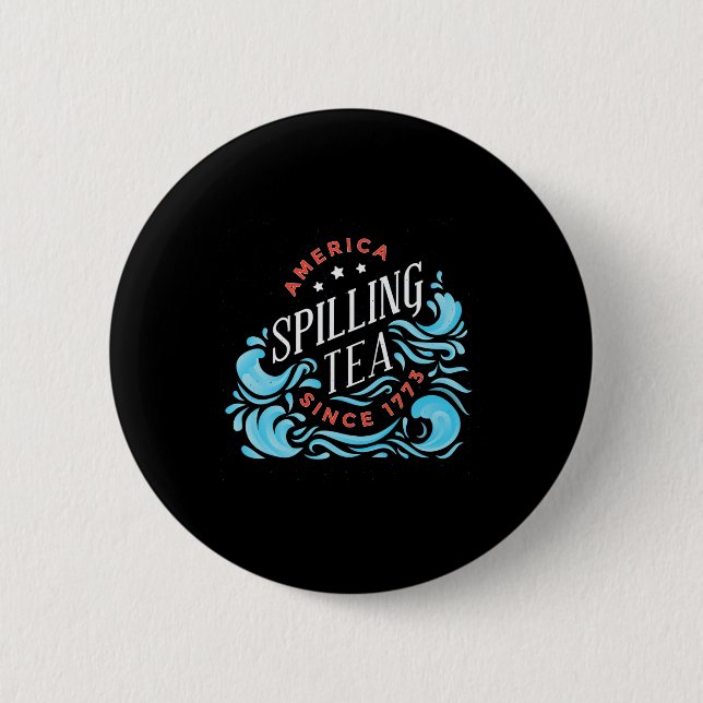 Spilling Tea Since 1773 - Funny Independence Day  Button (Front)