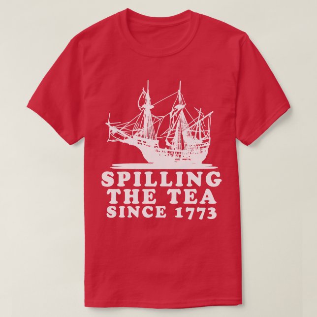 Spilling The Tea Since 1773 2 T-Shirt (Design Front)