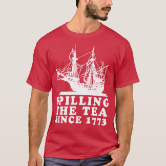 Spilling The Tea Since 1773 2 T-Shirt