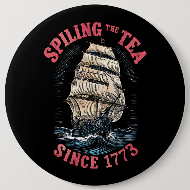 Spilling The Tea Since 1773 4th of July Button (Front)