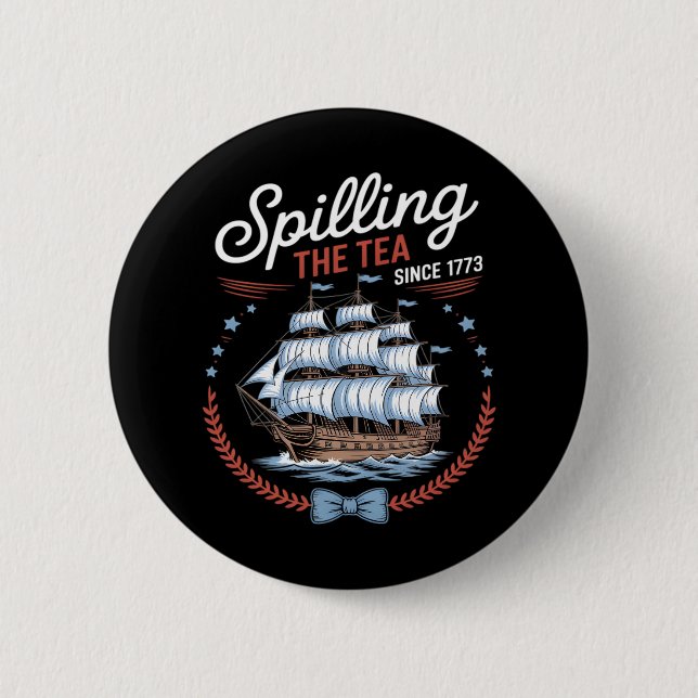 Spilling The Tea Since 1773, 4th Of July Button (Front)