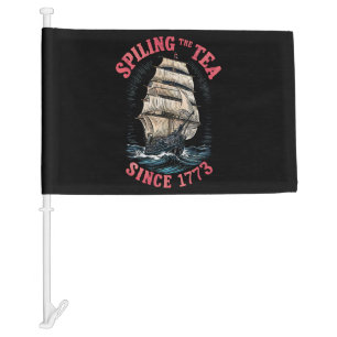 Spilling The Tea Since 1773 4th of July Car Flag