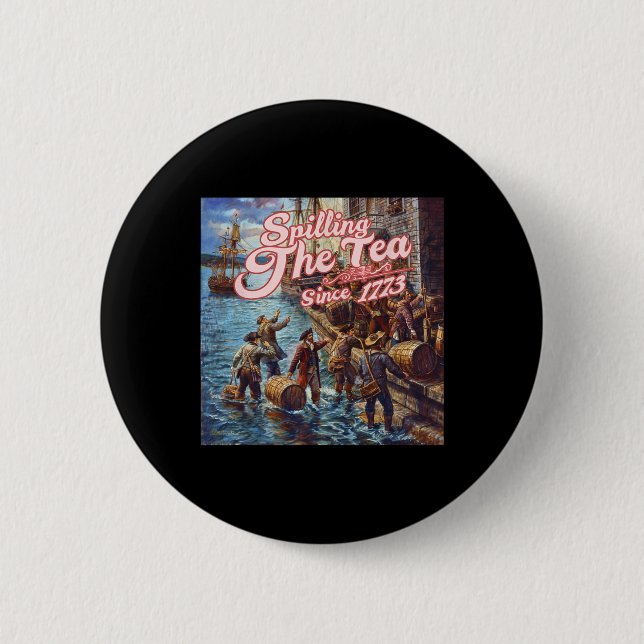 Spilling The Tea Since 1773 4th Of July Independen Button (Front)