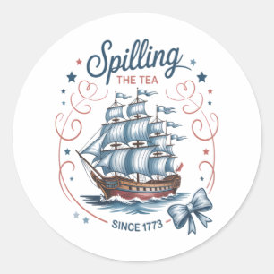 Spilling The Tea Since 1773 4Th Of July Patriotic Classic Round Sticker