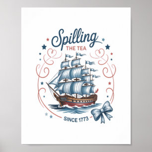 Spilling The Tea Since 1773 4Th Of July Patriotic Poster