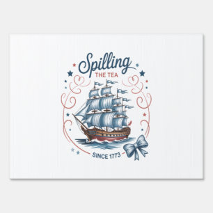 Spilling The Tea Since 1773 4Th Of July Patriotic Sign