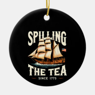 Spilling The Tea Since 1773 4th Of July Retro USA Ceramic Ornament