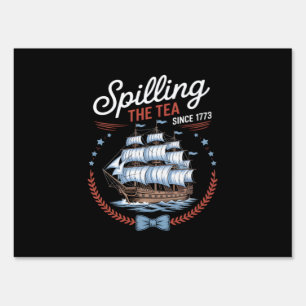 Spilling The Tea Since 1773, 4th Of July Sign
