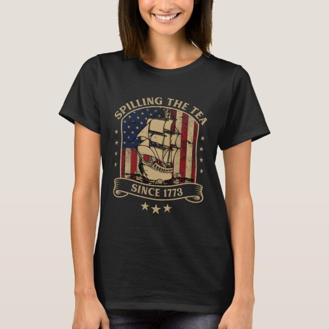 Spilling The Tea Since 1773 American History Quote T-Shirt (Front)