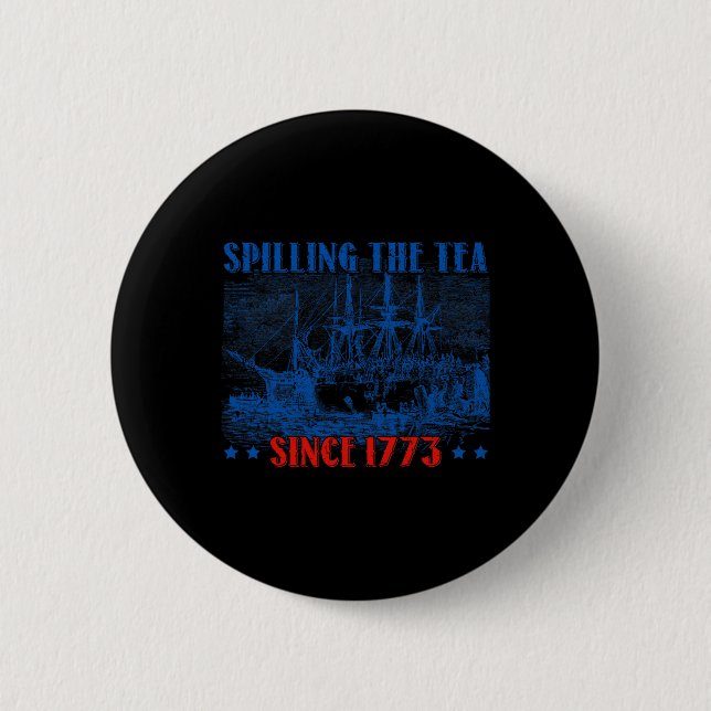 Spilling The Tea Since 1773 Fourth Of July Indepen Button (Front)