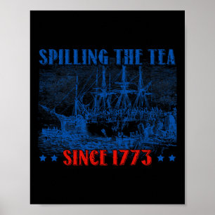 Spilling The Tea Since 1773 Fourth Of July Indepen Poster