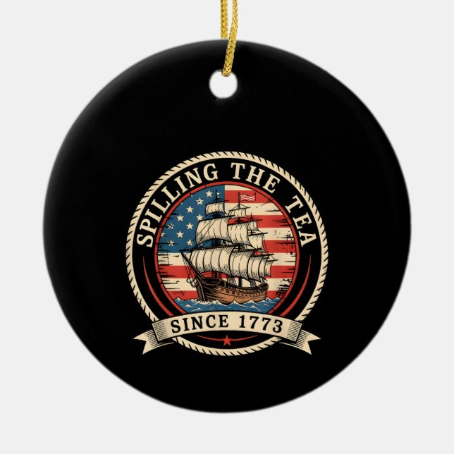 Spilling The Tea Since 1773 Funny 4th Of July Amer Ceramic Ornament (Front)