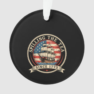Spilling The Tea Since 1773 Funny 4th Of July Amer Ornament