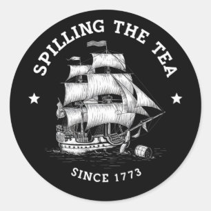 Spilling The Tea Since 1773 Funny 4th Of July Classic Round Sticker